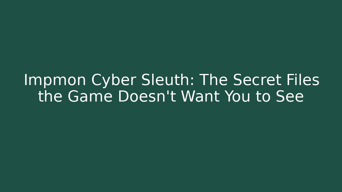 Impmon Cyber Sleuth: The Secret Files the Game Doesn't Want You to See