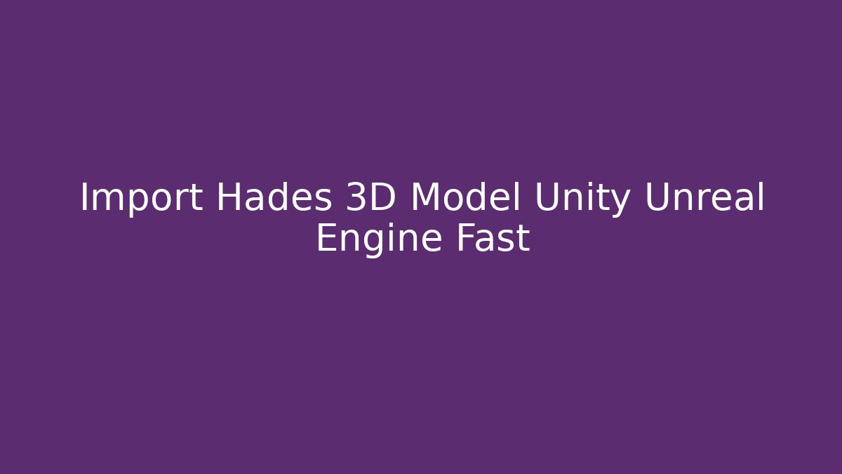 Import Hades 3D Model Unity Unreal Engine Fast