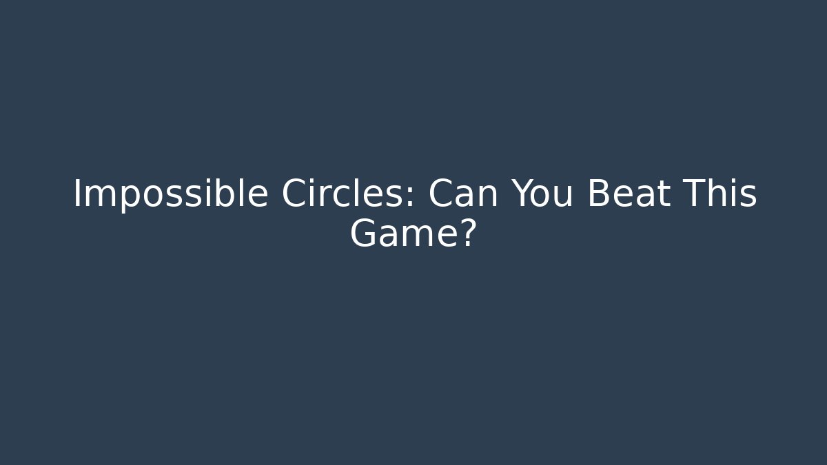 Impossible Circles: Can You Beat This Game? - Critter Realm