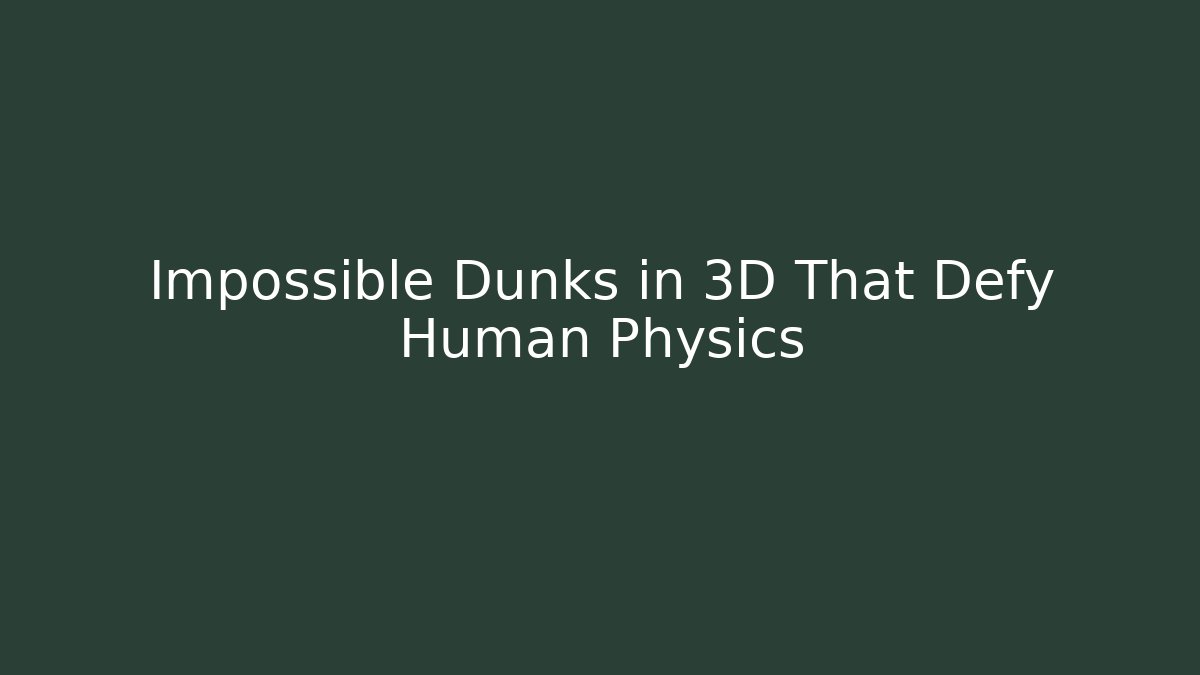 Impossible Dunks in 3D That Defy Human Physics - Critter Realm