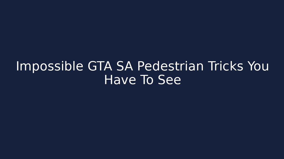 Impossible GTA SA Pedestrian Tricks You Have To See - Critter Realm