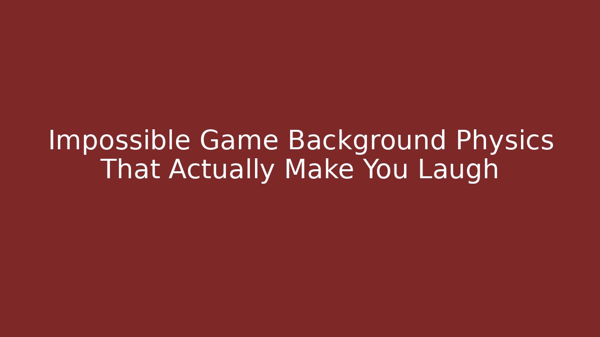 Impossible Game Background Physics That Actually Make You Laugh