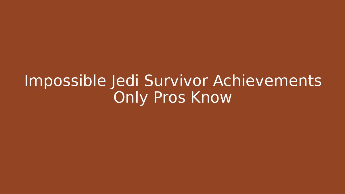 Impossible Jedi Survivor Achievements Only Pros Know - Critter Realm
