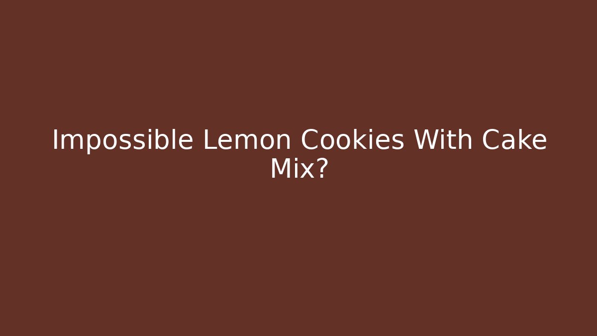 Impossible Lemon Cookies With Cake Mix?