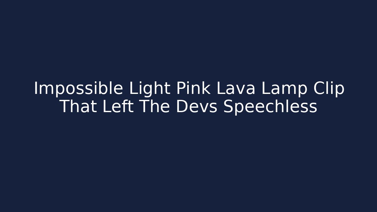 Impossible Light Pink Lava Lamp Clip That Left The Devs Speechless - Critter Realm