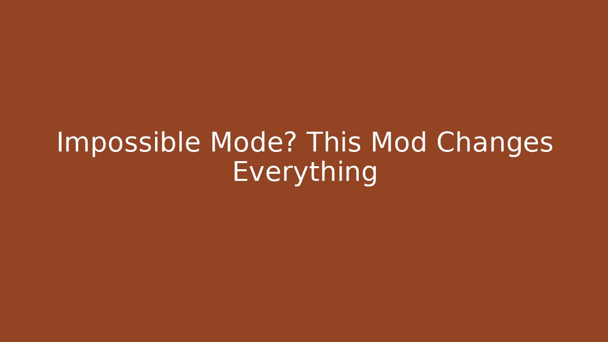Impossible Mode? This Mod Changes Everything