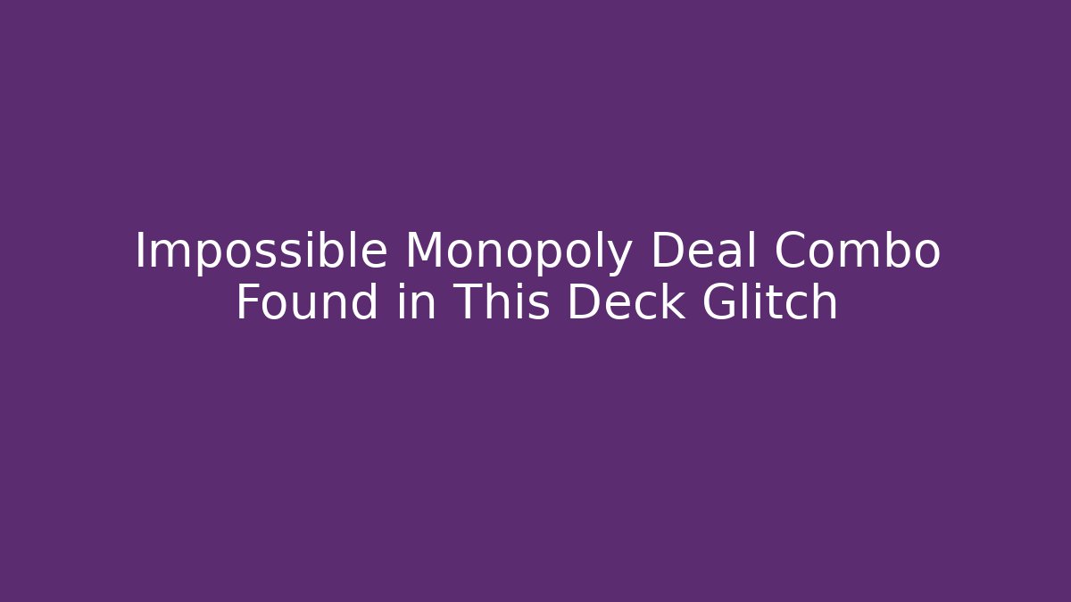 Impossible Monopoly Deal Combo Found in This Deck Glitch - Critter Realm