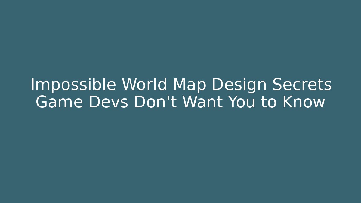 Impossible World Map Design Secrets Game Devs Don't Want You to Know - Critter Realm