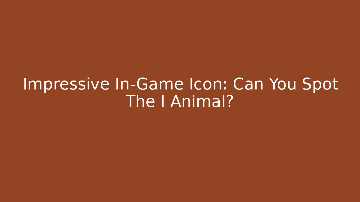 Impressive In-Game Icon: Can You Spot The I Animal?