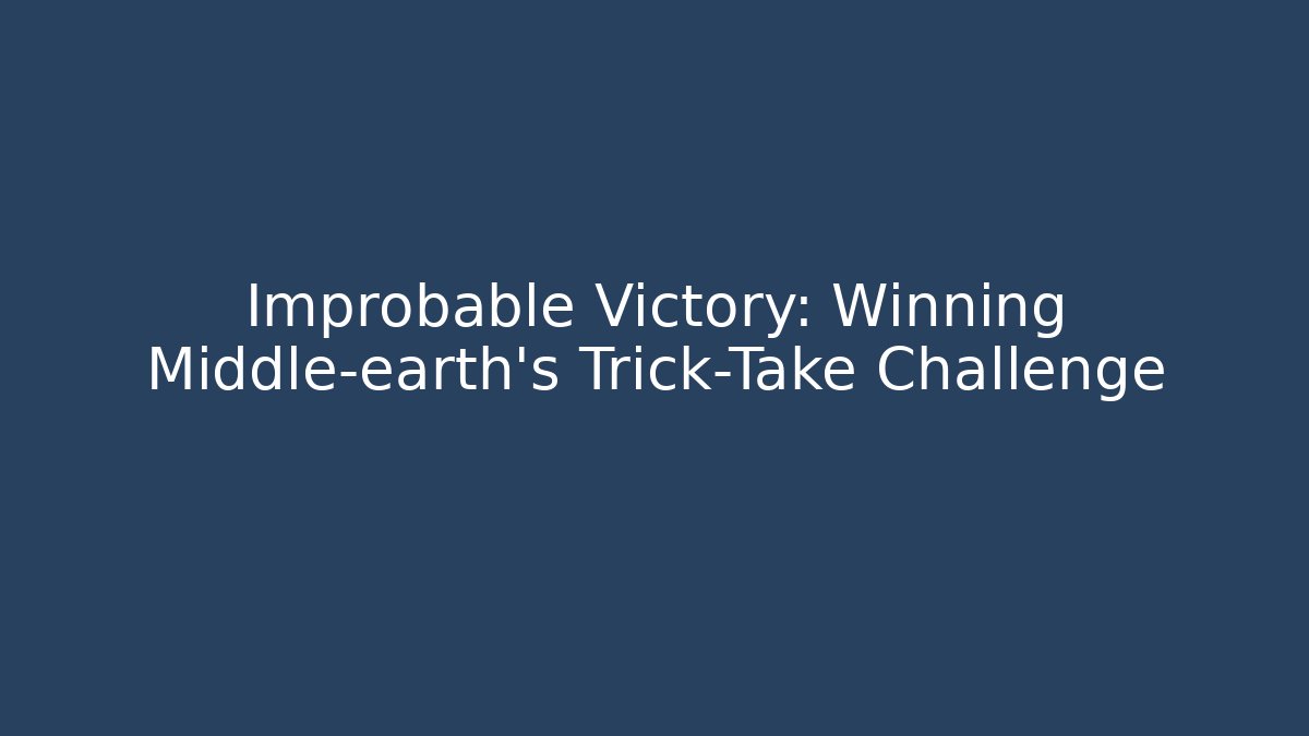Improbable Victory: Winning Middle-earth's Trick-Take Challenge - Critter Realm