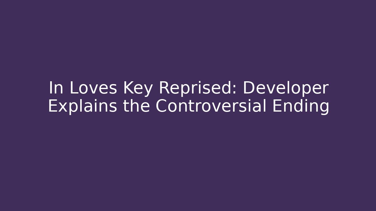 In Loves Key Reprised: Developer Explains the Controversial Ending