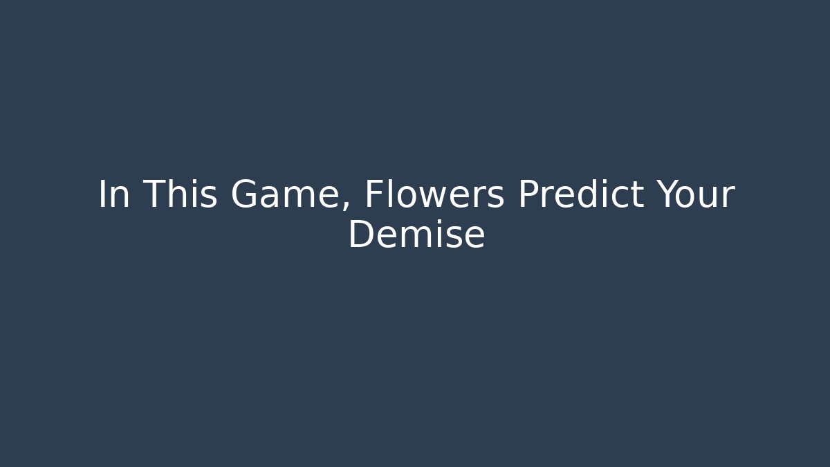 In This Game, Flowers Predict Your Demise - Critter Realm