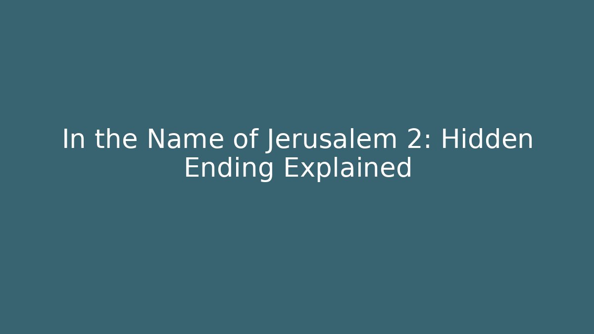 In the Name of Jerusalem 2: Hidden Ending Explained - Critter Realm