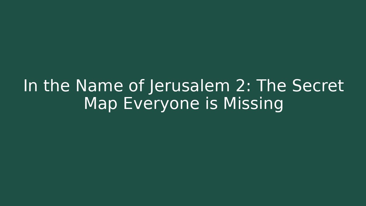 In the Name of Jerusalem 2: The Secret Map Everyone is Missing