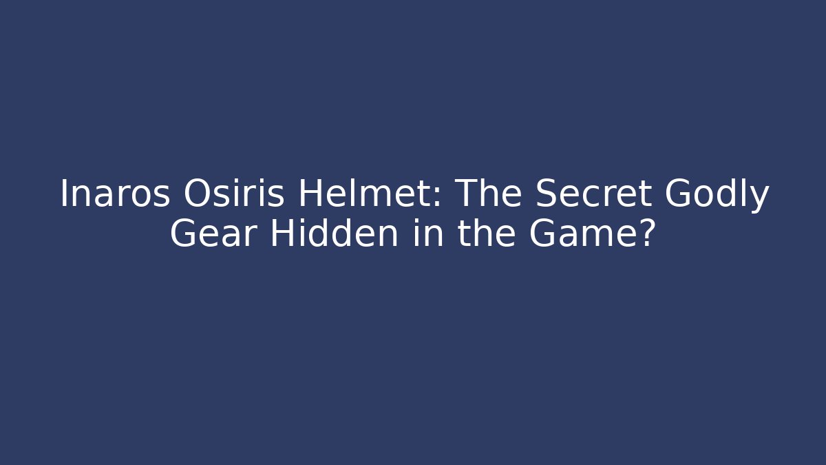 Inaros Osiris Helmet: The Secret Godly Gear Hidden in the Game?