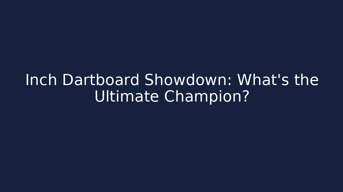 Inch Dartboard Showdown: What’s the Ultimate Champion? - Critter Realm