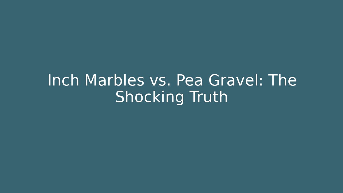 Inch Marbles vs. Pea Gravel: The Shocking Truth - Critter Realm