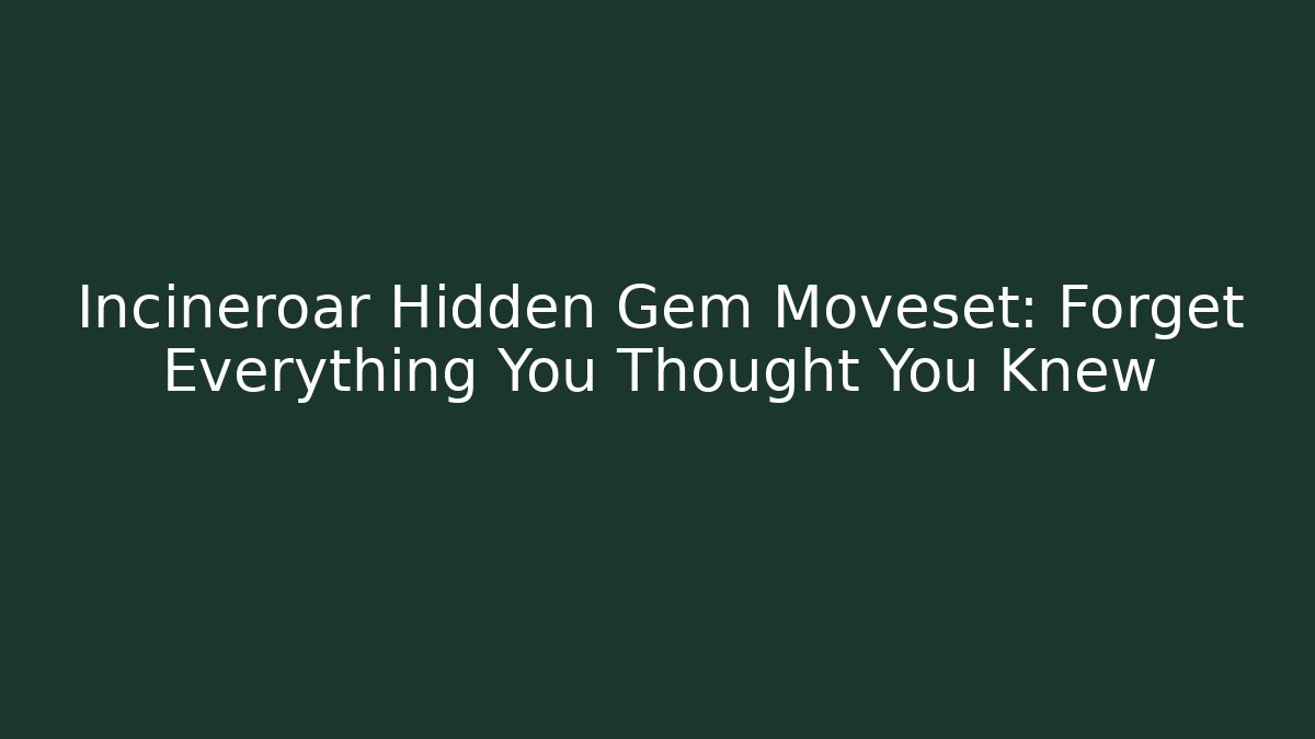 Incineroar Hidden Gem Moveset: Forget Everything You Thought You Knew