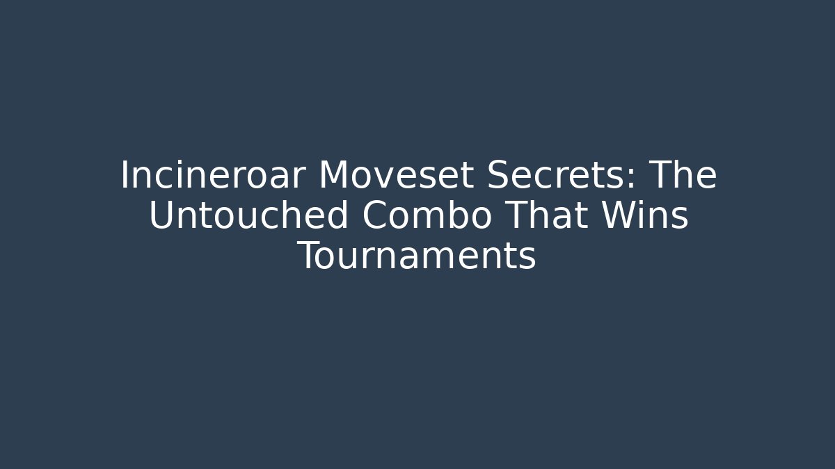 Incineroar Moveset Secrets: The Untouched Combo That Wins Tournaments