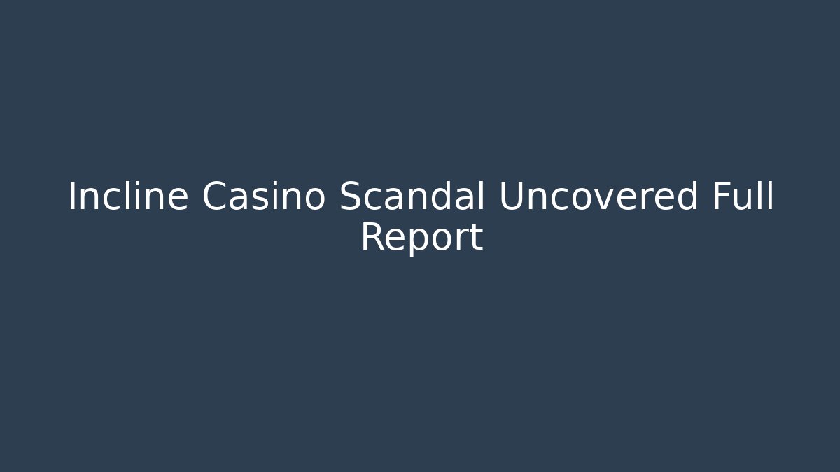 Incline Casino Scandal Uncovered Full Report