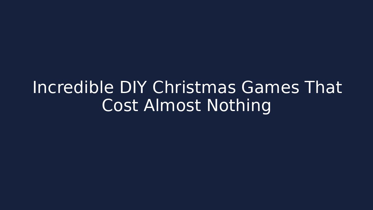 Incredible DIY Christmas Games That Cost Almost Nothing