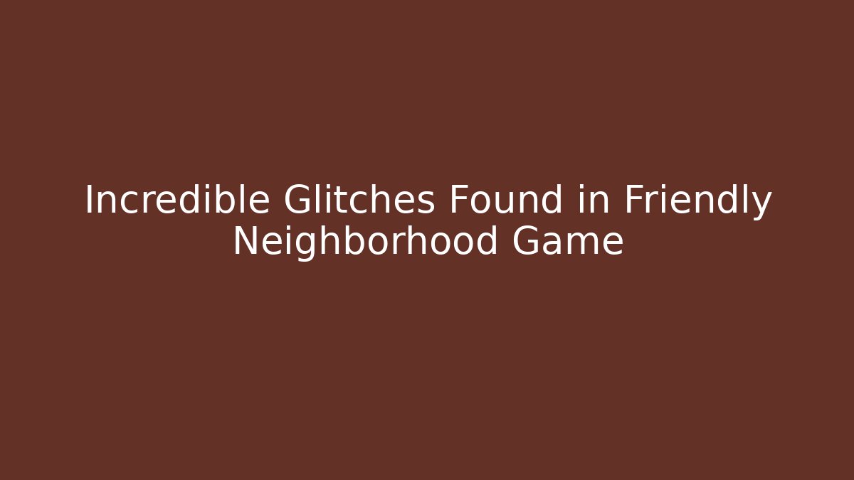 Incredible Glitches Found in Friendly Neighborhood Game