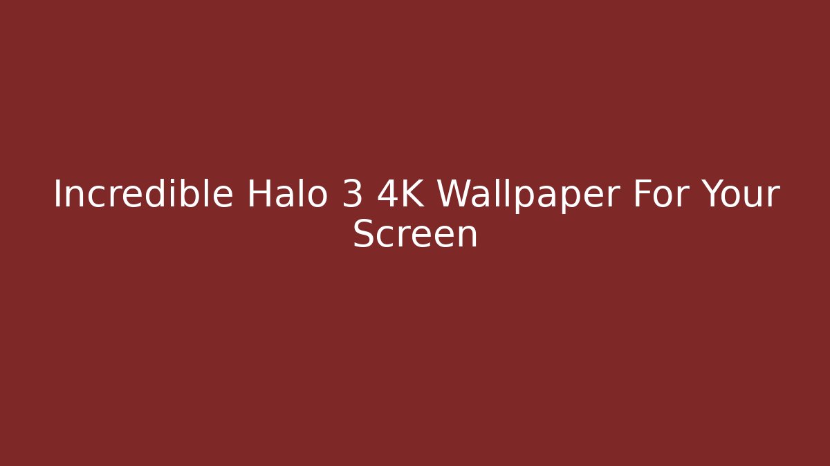 Incredible Halo 3 4K Wallpaper For Your Screen - Critter Realm