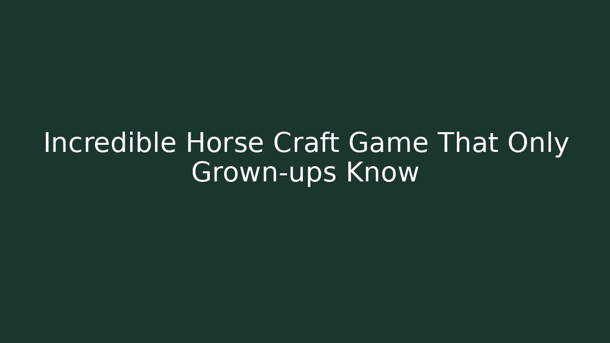 Incredible Horse Craft Game That Only Grown-ups Know - Critter Realm