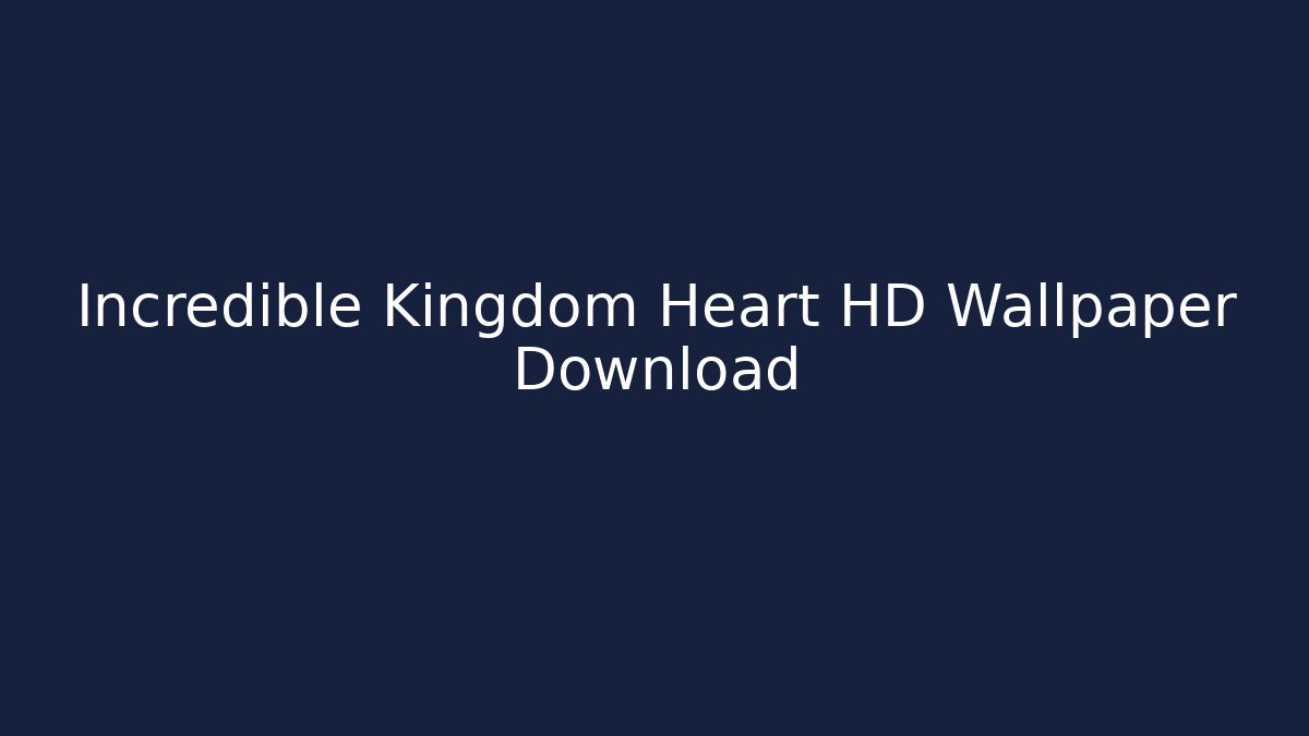 Incredible Kingdom Heart HD Wallpaper Download - Critter Realm