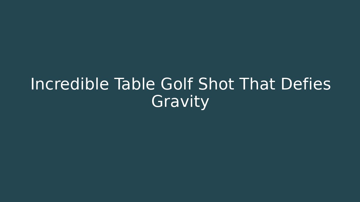 Incredible Table Golf Shot That Defies Gravity