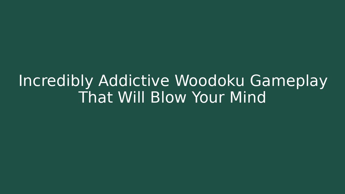 Incredibly Addictive Woodoku Gameplay That Will Blow Your Mind