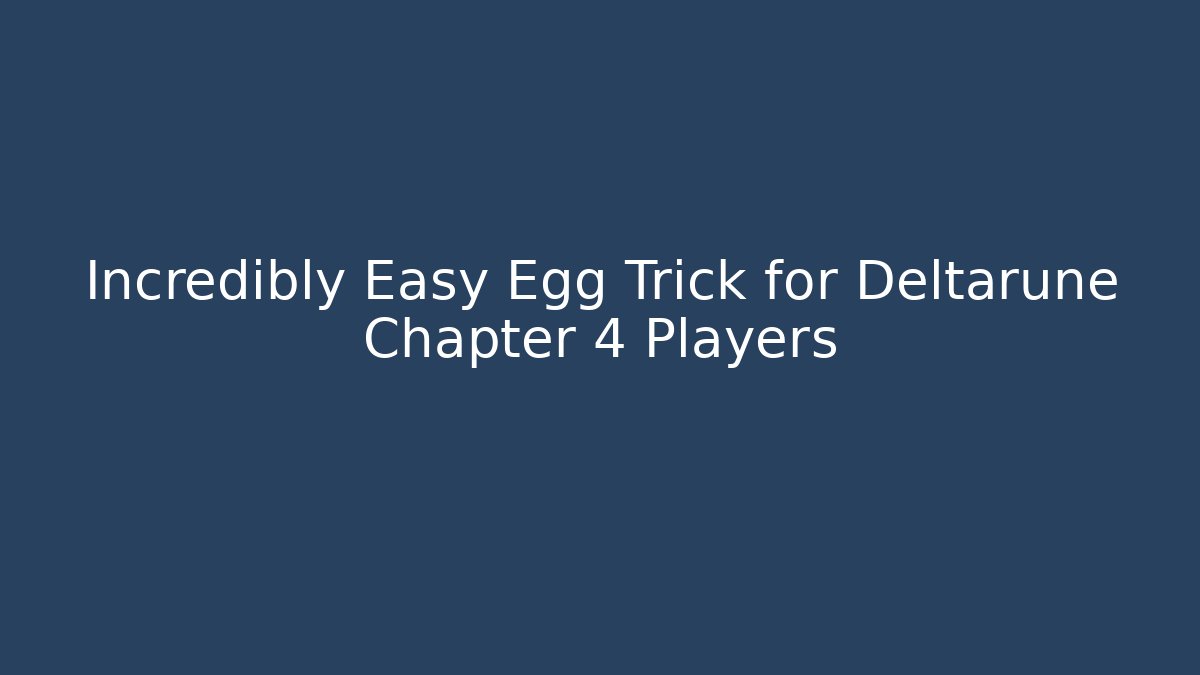Incredibly Easy Egg Trick for Deltarune Chapter 4 Players