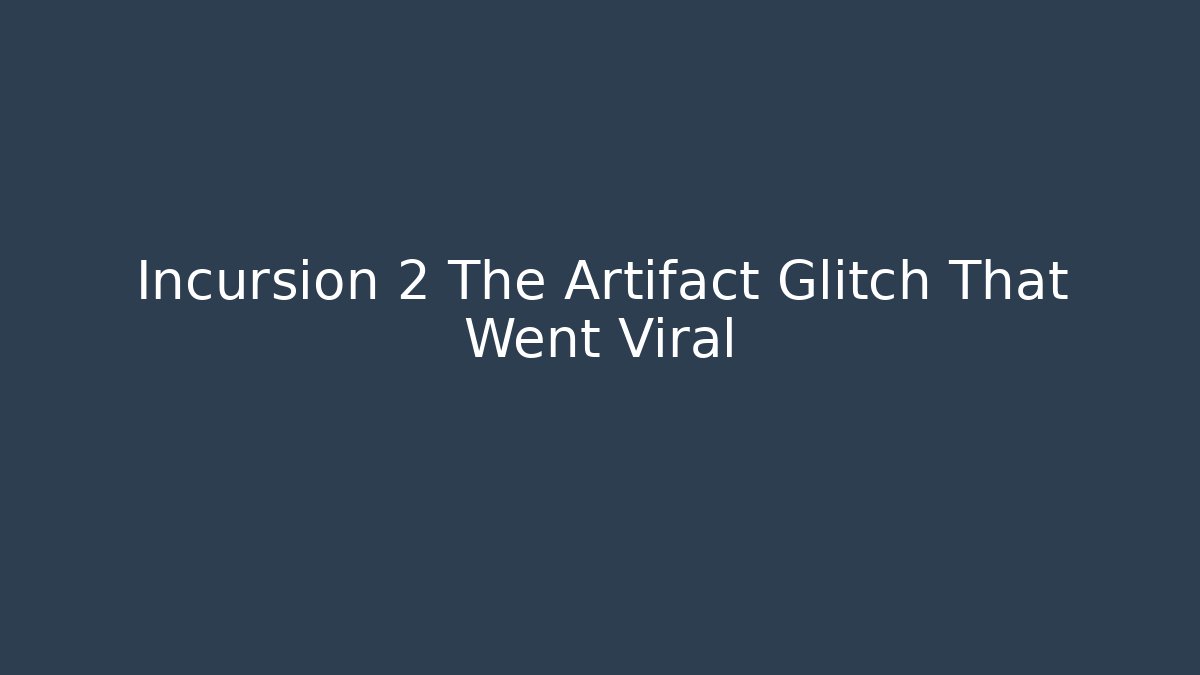 Incursion 2 The Artifact Glitch That Went Viral - Critter Realm
