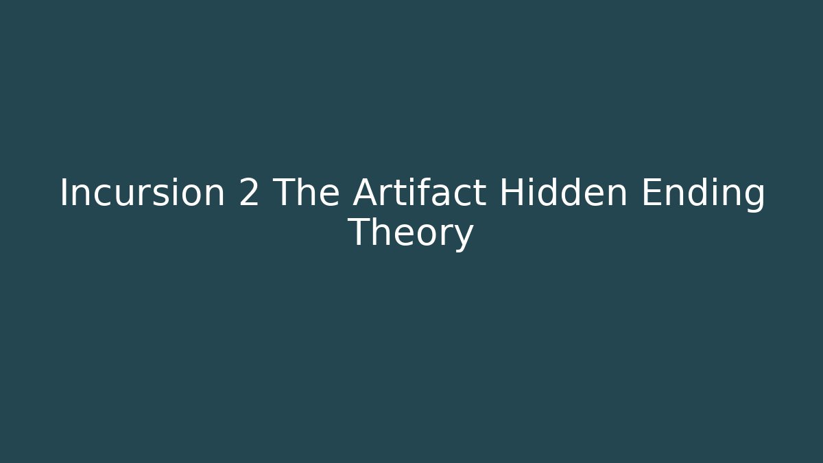 Incursion 2 The Artifact Hidden Ending Theory - Critter Realm