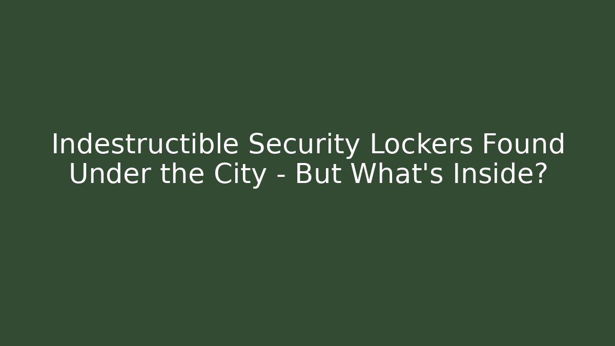 Indestructible Security Lockers Found Under the City - But What's Inside?