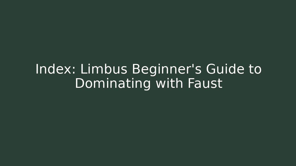 Index: Limbus Beginner's Guide to Dominating with Faust