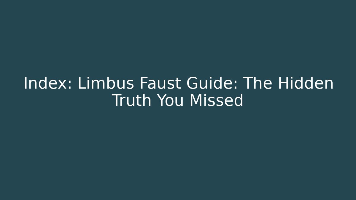 Index: Limbus Faust Guide: The Hidden Truth You Missed