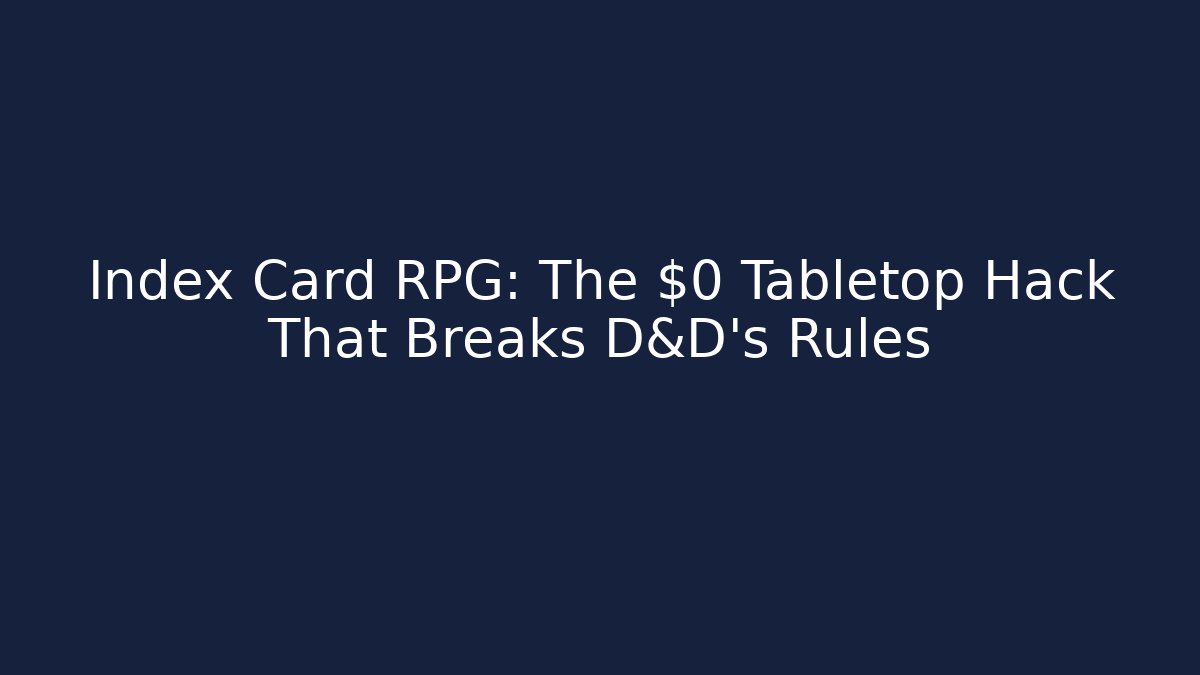 Index Card RPG: The $0 Tabletop Hack That Breaks D&D's Rules