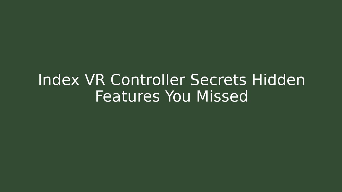 Index VR Controller Secrets Hidden Features You Missed
