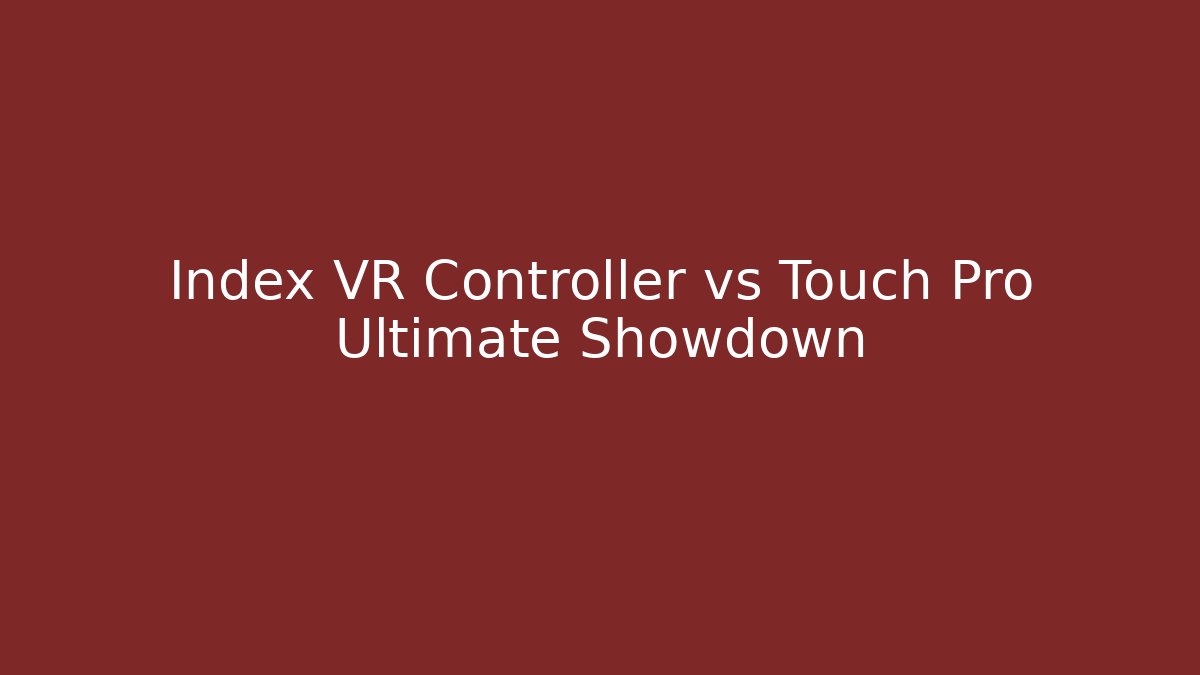 Index VR Controller vs Touch Pro Ultimate Showdown