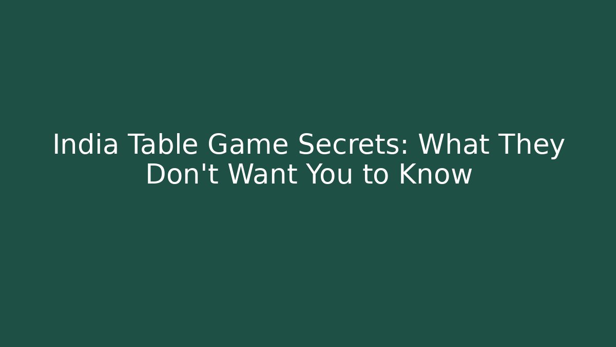 India Table Game Secrets: What They Don't Want You to Know