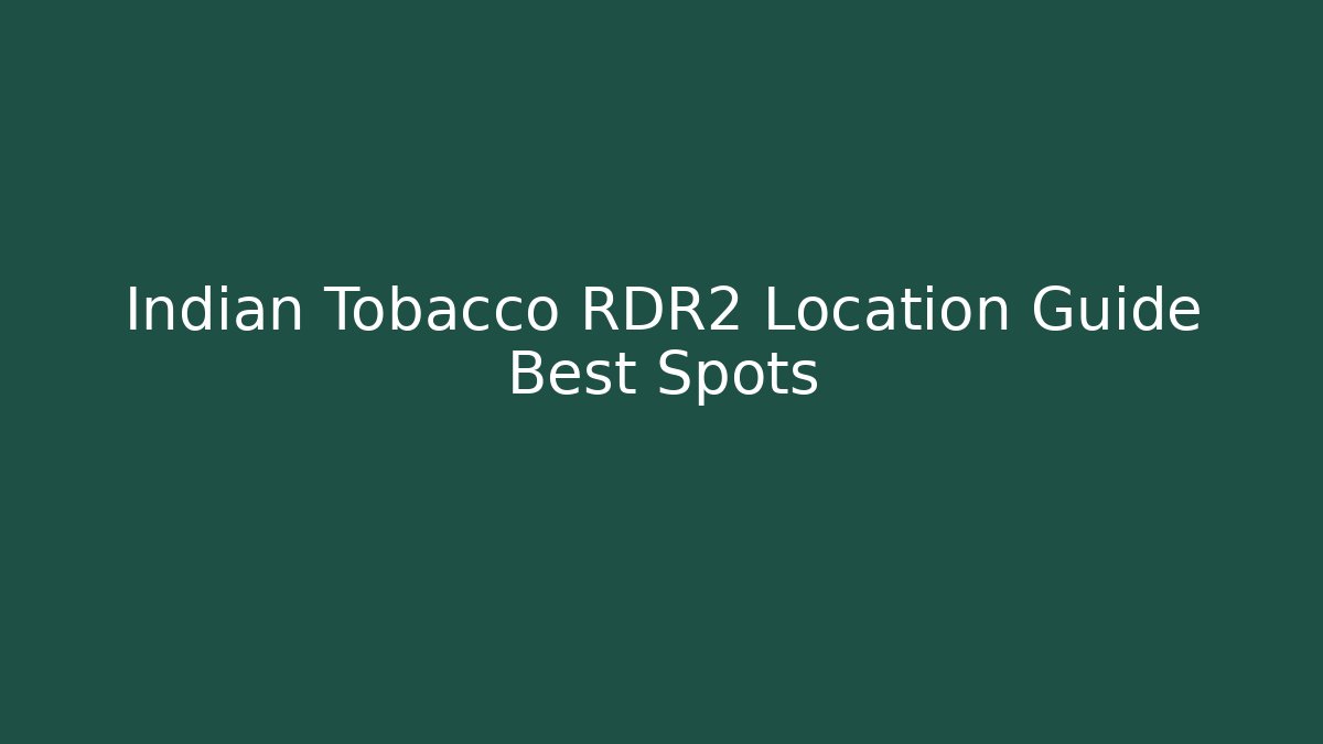Indian Tobacco RDR2 Location Guide Best Spots - Critter Realm