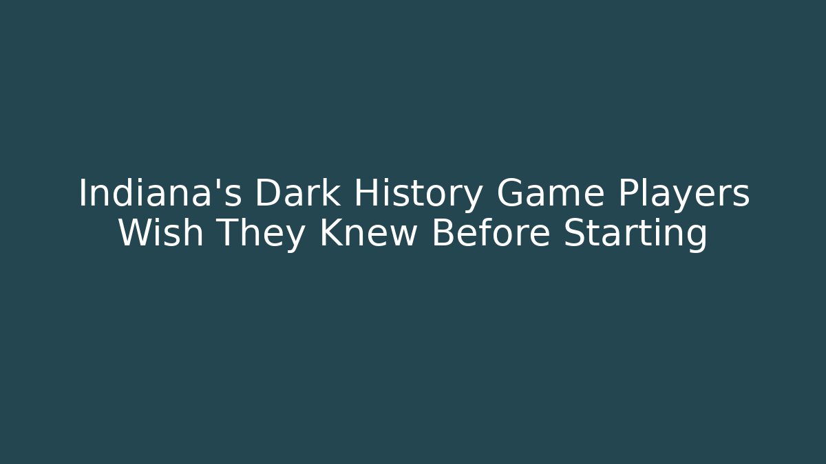 Indiana's Dark History Game Players Wish They Knew Before Starting