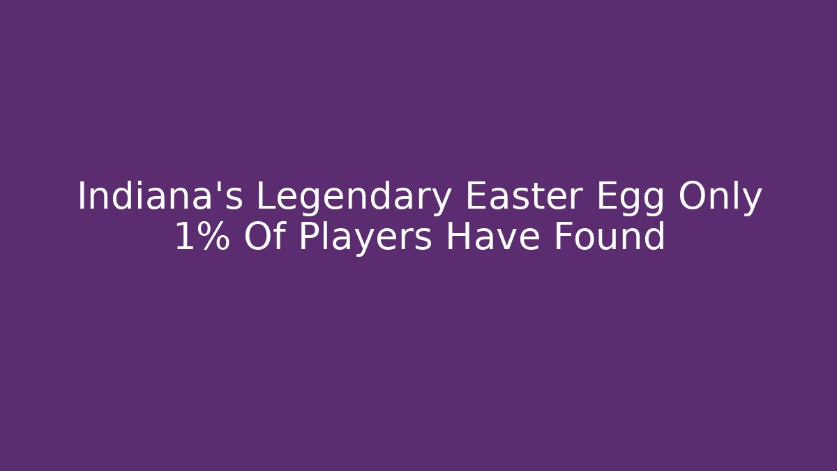 Indiana's Legendary Easter Egg Only 1% Of Players Have Found