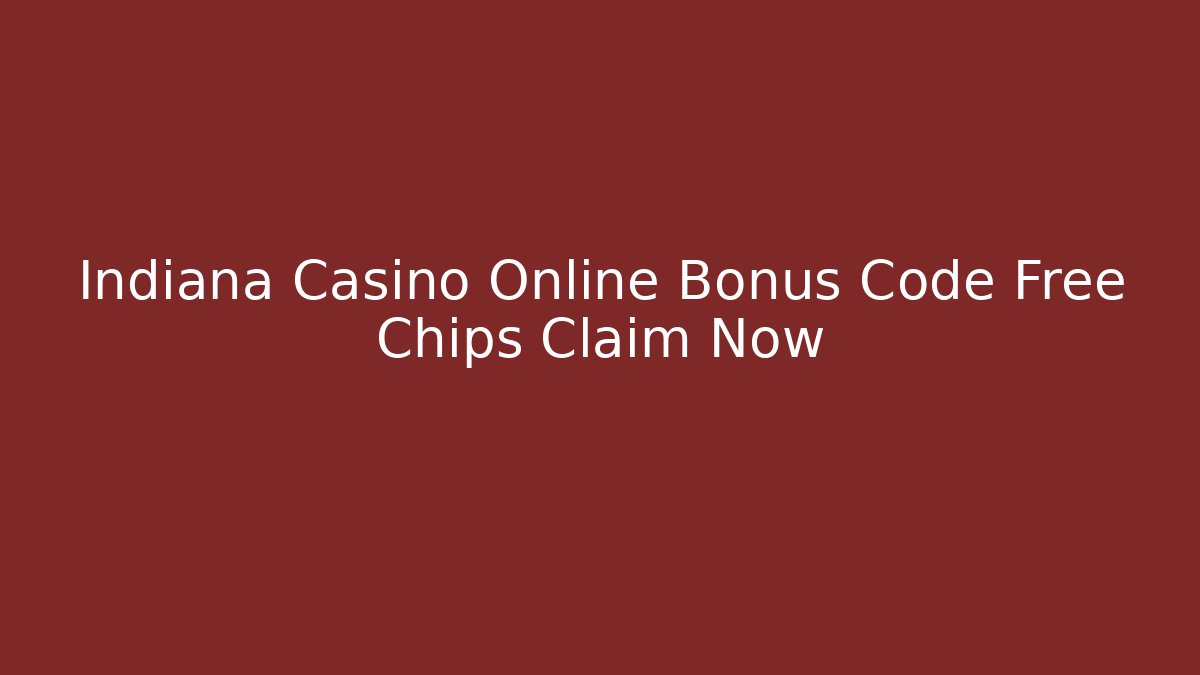 Indiana Casino Online Bonus Code Free Chips Claim Now