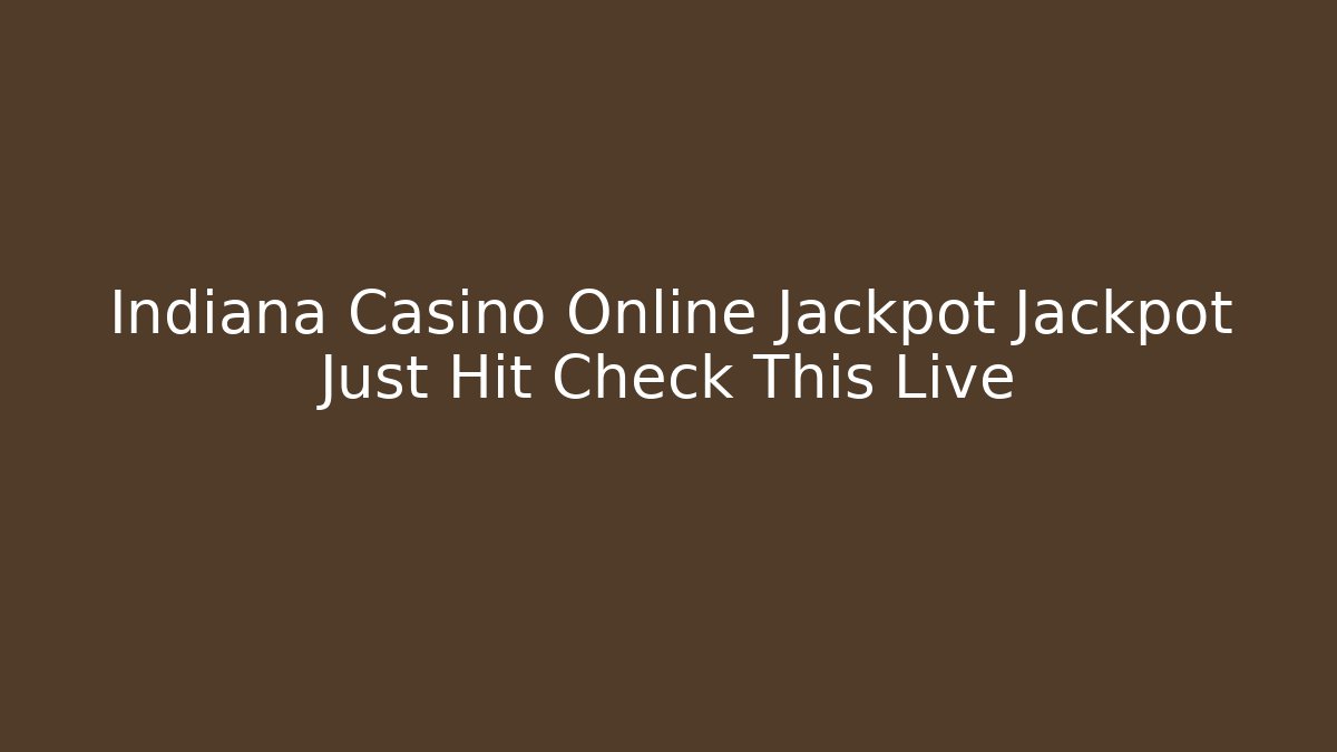 Indiana Casino Online Jackpot Jackpot Just Hit Check This Live