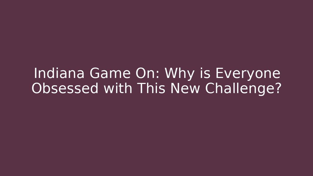 Indiana Game On: Why is Everyone Obsessed with This New Challenge?