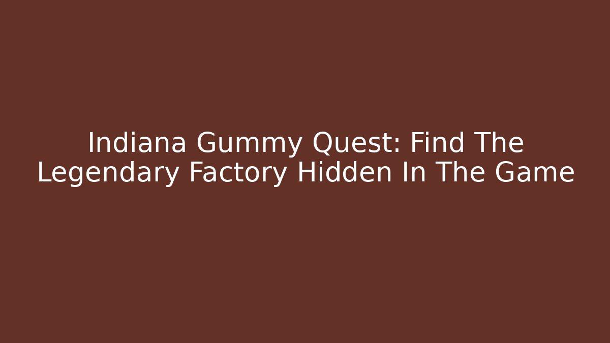 Indiana Gummy Quest: Find The Legendary Factory Hidden In The Game