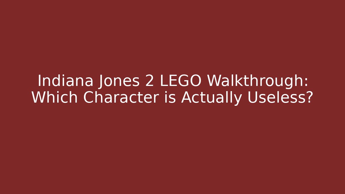 Indiana Jones 2 LEGO Walkthrough: Which Character is Actually Useless? - Critter Realm