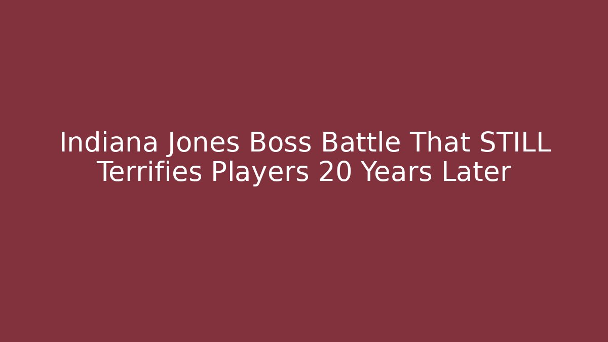 Indiana Jones Boss Battle That STILL Terrifies Players 20 Years Later